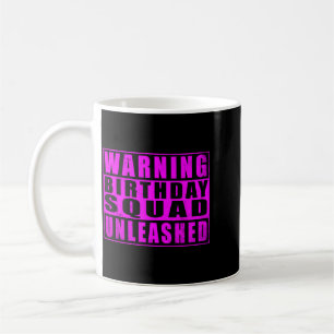 Warning Birthday Squad Unleashed Funny Quotes 2 Coffee Mug