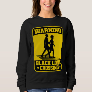 Warning Black Love Crossing African American Coupl Sweatshirt