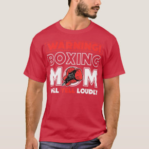Warning Boxing Mom Will Yell Loudly Boxing Fan  T-Shirt