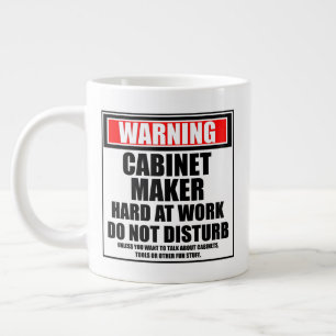 Warning Cabinetmaker Hard At Work Do Not Disturb Large Coffee Mug