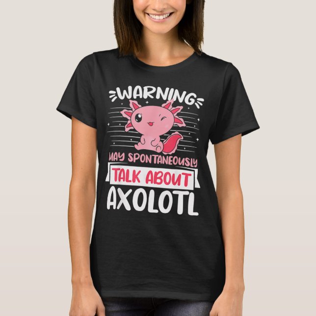 Warning can spontaneously start telling of Axolotl T-Shirt (Front)
