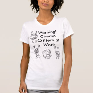 Warning! Chemo Critters at Work T-Shirt