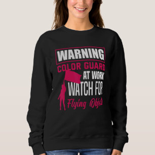Warning Color Guard At Work  Winter Guard Sweatshirt