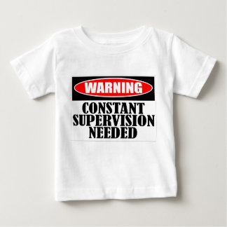 Warning Constant Supervision Needed Baby T-Shirt