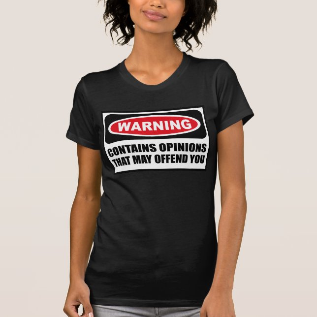 Warning CONTAINS OPINIONS THAT MAY OFFEND YOU Wome T-Shirt (Front)