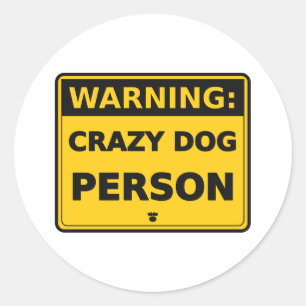 Warning Crazy Dog Person – Funny Dog Lover Sign Classic Round Sticker