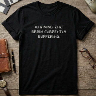 Warning Dad Brain Currently Buffering Quote T-Shirt