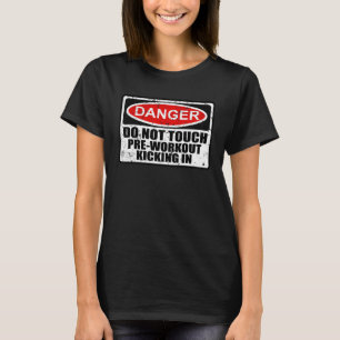 Warning Danger Sign Pre Workout Kicking In Fitness T-Shirt