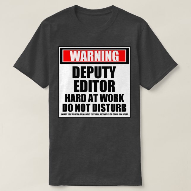 Warning Deputy Editor Hard At Work Do Not Disturb T-Shirt (Design Front)