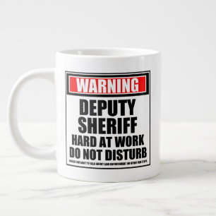 Warning Deputy Sheriff Hard At Work Do Not Disturb Large Coffee Mug