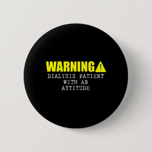 Warning Dialysis Patient With An Attitude 3 6 Cm Round Badge