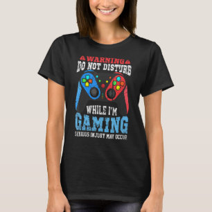 Warning Do Not Disturb While Gaming Video Game Vi T-Shirt