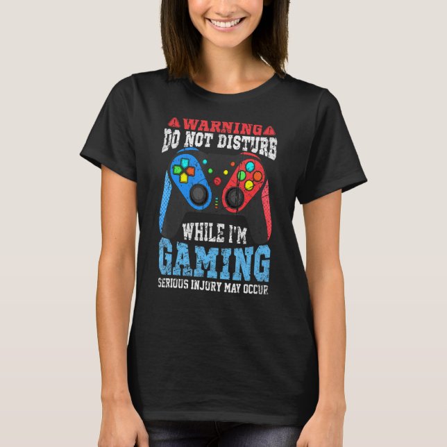 Warning Do Not Disturb While Gaming  Video Game Vi T-Shirt (Front)