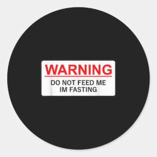 Warning Do Not Feed Me I'm Fasting Classic Round Sticker