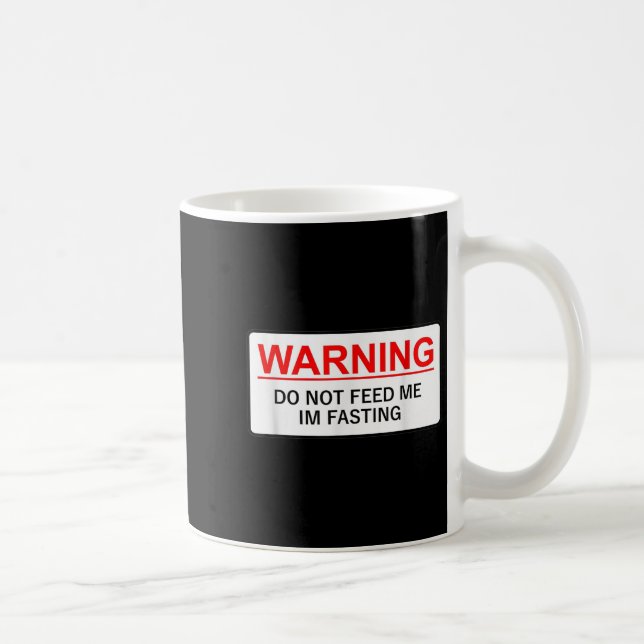 Warning Do Not Feed Me I'm Fasting  Coffee Mug (Right)
