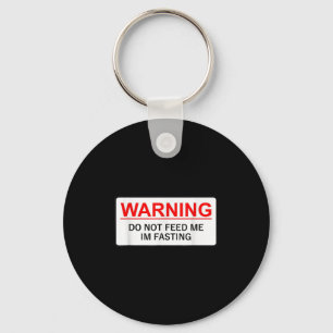 Warning Do Not Feed Me I'm Fasting Key Ring