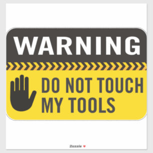 Warning Do Not Touch My Tools