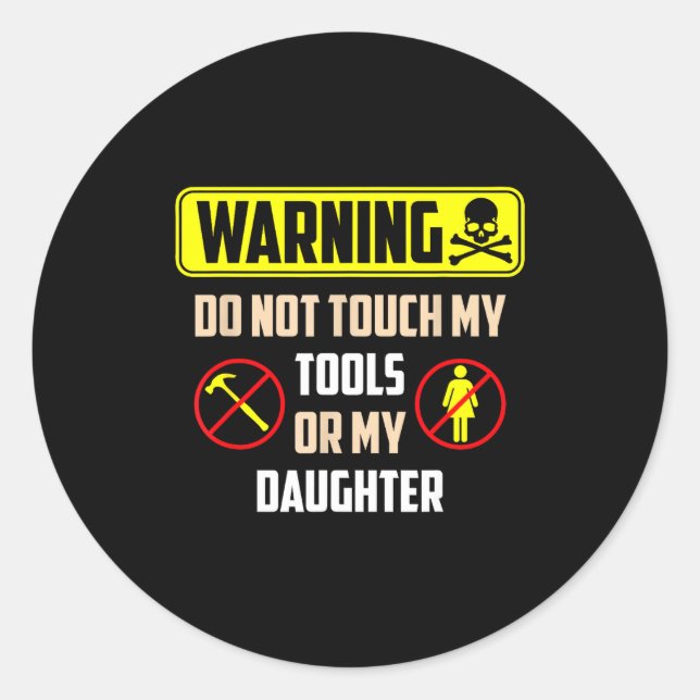 Warning Do Not Touch My Tools Or My Daughter Funny Classic Round Sticker (Front)