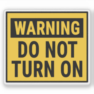Warning Do Not Turn On 