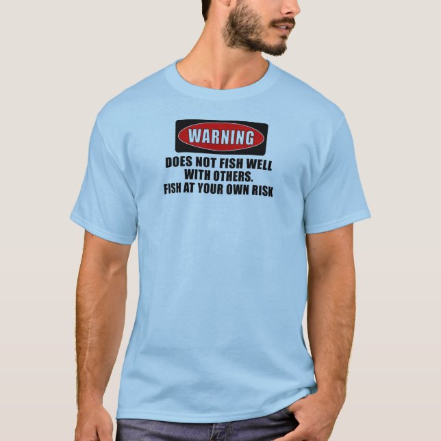 Warning! Does not fish well with others! - funny T-Shirt (Front)