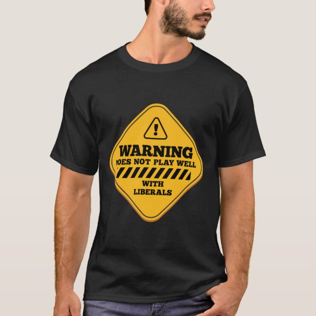 Warning Does Not Play Well With Liberals Conservat T-Shirt (Front)