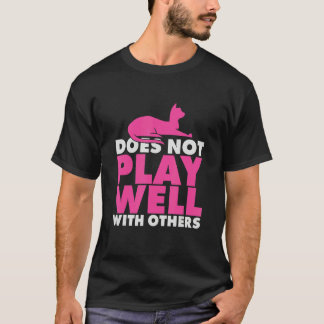 Warning Does Not Play Well With Others   Cat   T-Shirt