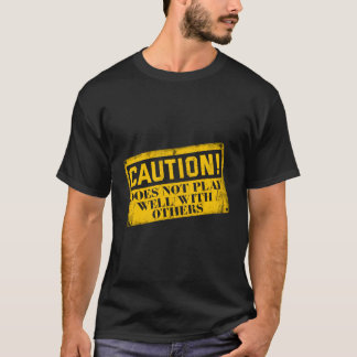 Warning Does Not Play Well With Others Caution Sig T-Shirt