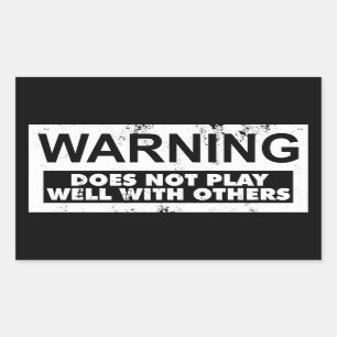WARNING DOES NOT PLAY WELL WITH OTHERS RECTANGULAR STICKER