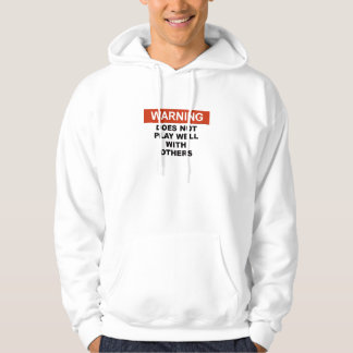 WARNING DOES NOT PLAY  WELL WITH OTHERS SWEATSHIRT