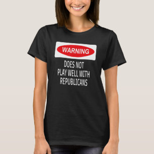 Warning Does Not Play Well With Republicans Democr T-Shirt
