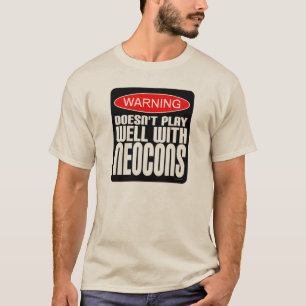 Warning: Doesn't Play Well With Neocons T-Shirt