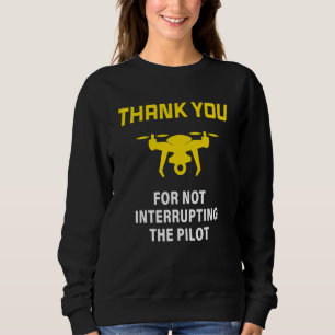 Warning Don't Interrupt Drone Pilot Front & Rear Sweatshirt