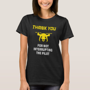 Warning Don't Interrupt Drone Pilot Front & Rear T-Shirt
