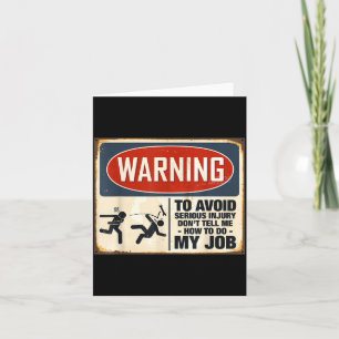 Warning Don't Tell Me How To Do My Job Card