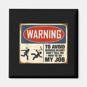 Warning Don't Tell Me How To Do My Job Magnet