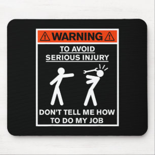 Warning Don't Tell Me How To Do My Job  Mouse Pad