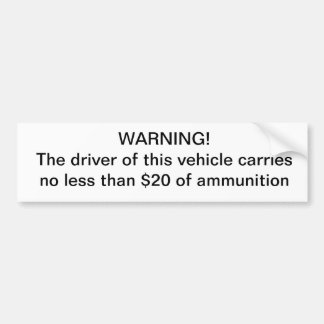Warning driver carries no less than $20 of ammo bumper sticker