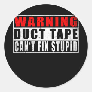 Warning Duct Tape Can't Fix Stupid Funny Quotes Classic Round Sticker