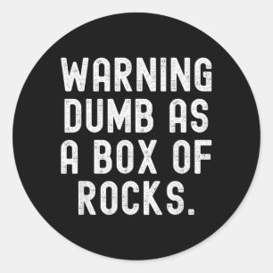 Warning Dumb As A Box Of Rocks Sarcastic Humour Me Classic Round Sticker