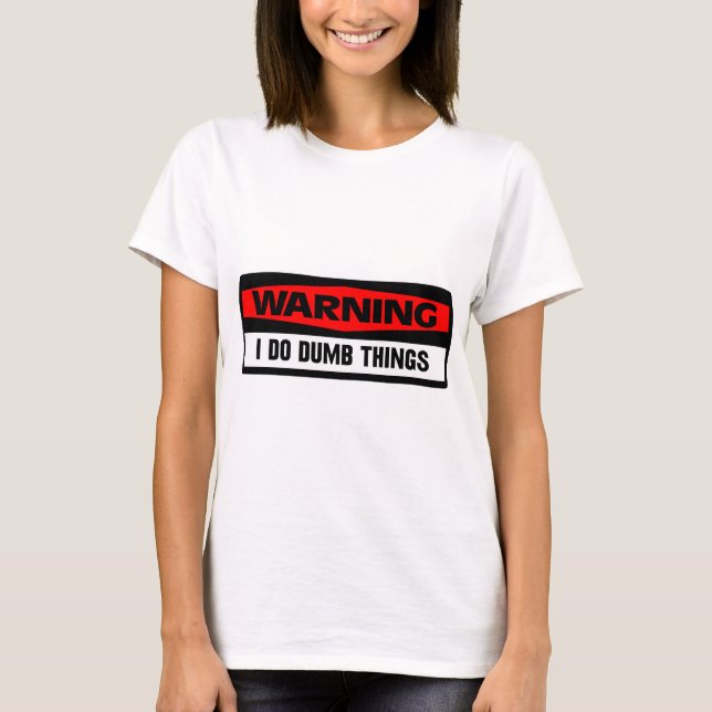 warning dumb things T-Shirt (Front)