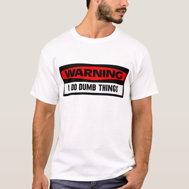 warning dumb things T-Shirt (Front)