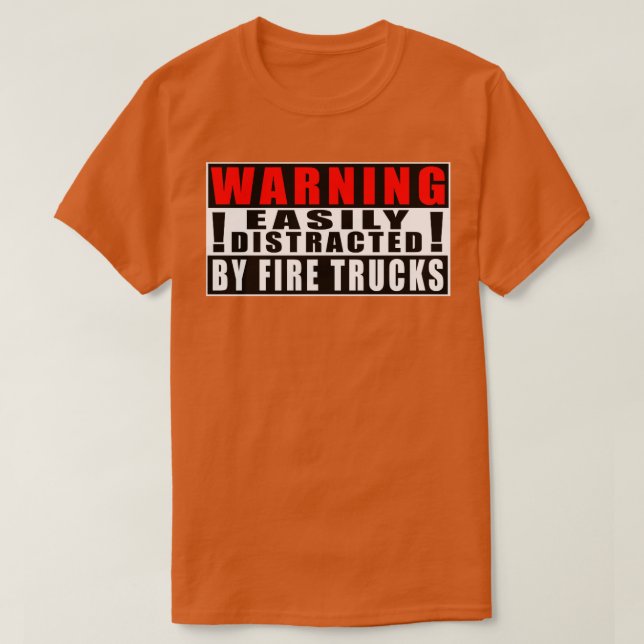 Warning Easily Distracted By Fire Trucks  T-Shirt (Design Front)