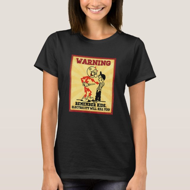 Warning Electrician Remember Kids Electricity Will T-Shirt (Front)