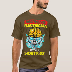 Warning Electrician With A Short Fuse T-Shirt