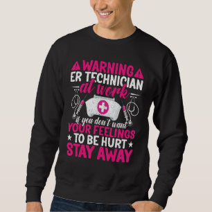 Warning ER Technician at Work Funny Emergency Room Sweatshirt