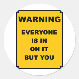 Warning ~ Everyone Is In On It But You Classic Round Sticker
