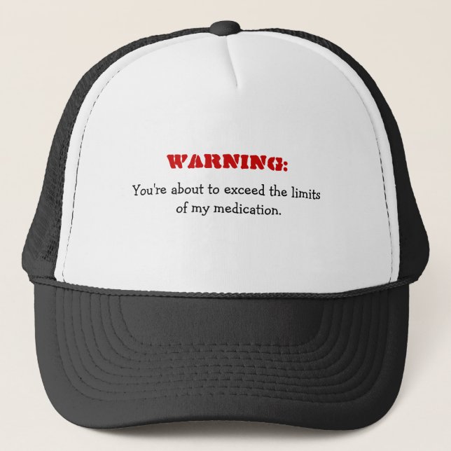 Warning: Exceeding My Medication Funny Hat (Front)
