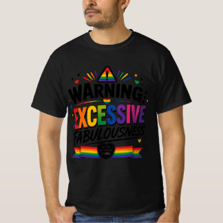 Warning: Excessive Fabulousness  T-Shirt