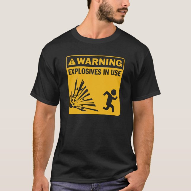 Warning: Explosives in use T-Shirt (Front)