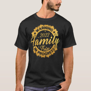 Warning Family Reunion Trip 2022 In Progress Funny T-Shirt